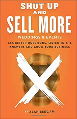 Shut Up and Sell More Weddings & Events - Alan Berg