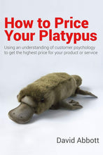 How to Price Your Platypus: Your guide to the strategy and tactics of pricing for profit; a handbook of pricing tools to maximise your price! - David Abbott