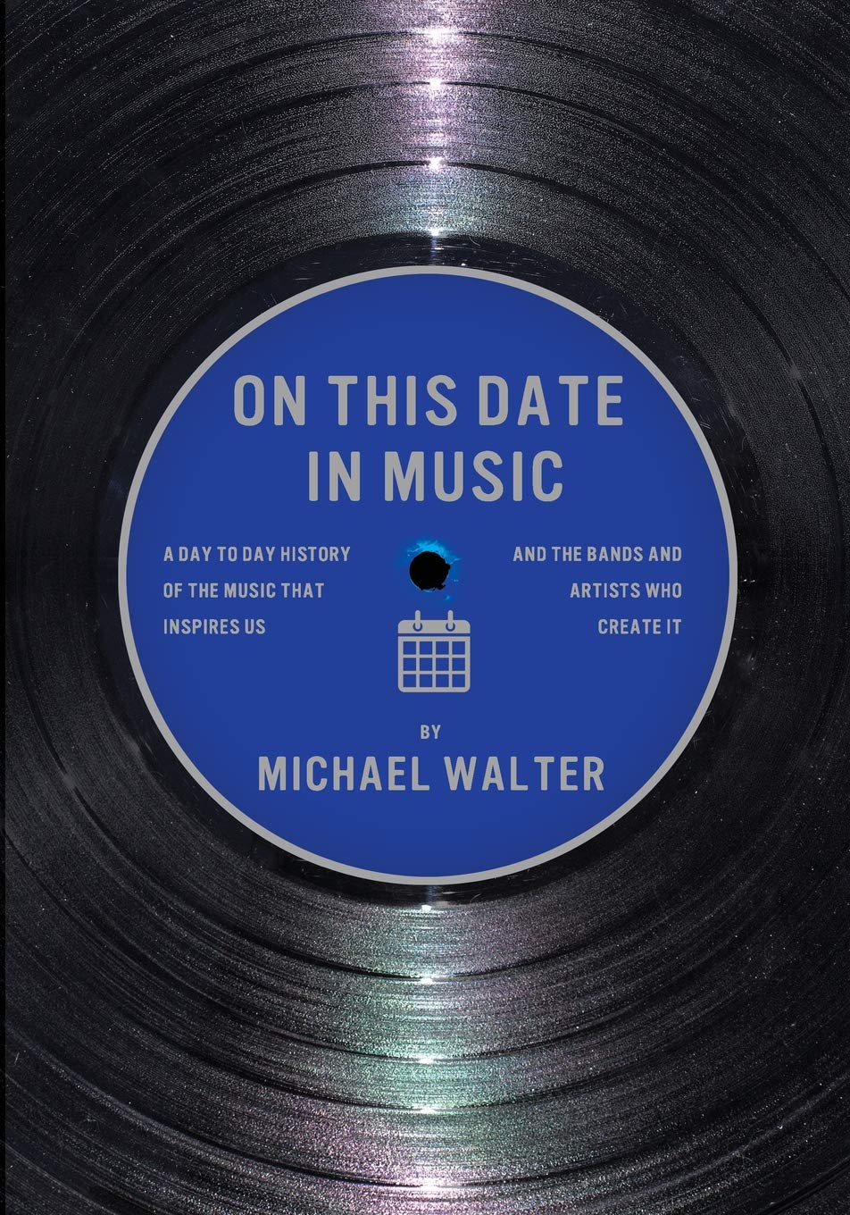On This Date In Music: A Day to Day History of the Music that Inspires Us and the Artists Who Create It - Mike Walter